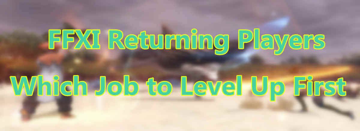 Which Job Should We Level Up First as an FFXI Returning Player